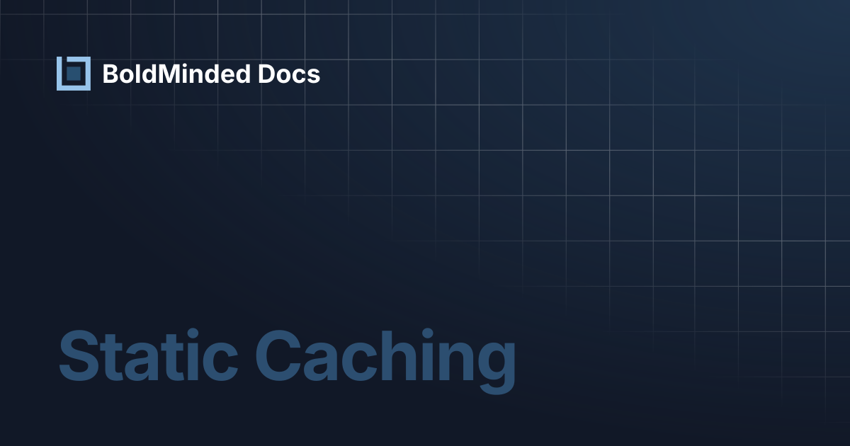 Static Caching | BoldMinded Docs