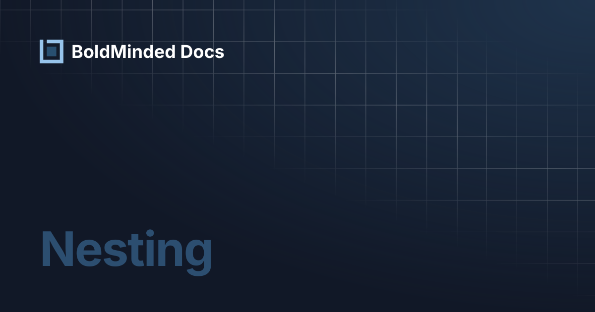 Nesting | BoldMinded Docs