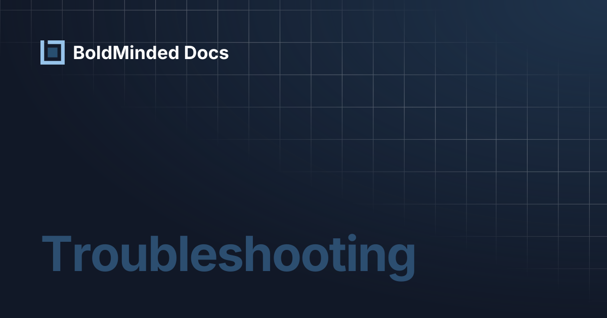 Troubleshooting | BoldMinded Docs