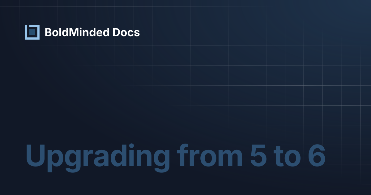 Upgrading from 5 to 6 | BoldMinded Docs