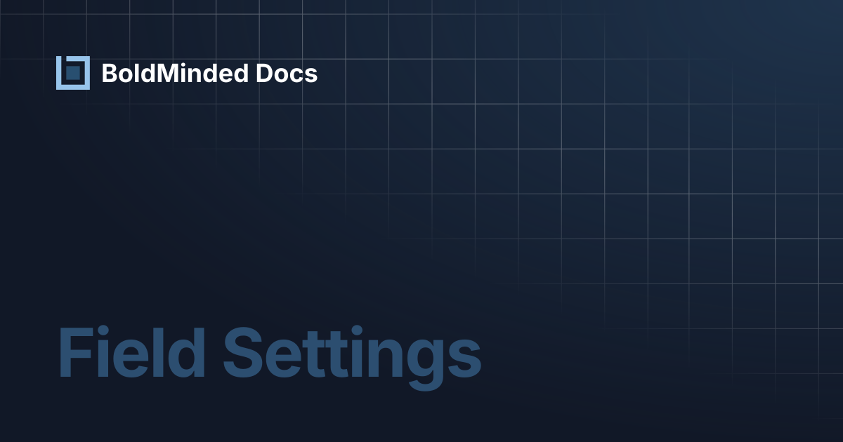 Field Settings | BoldMinded Docs