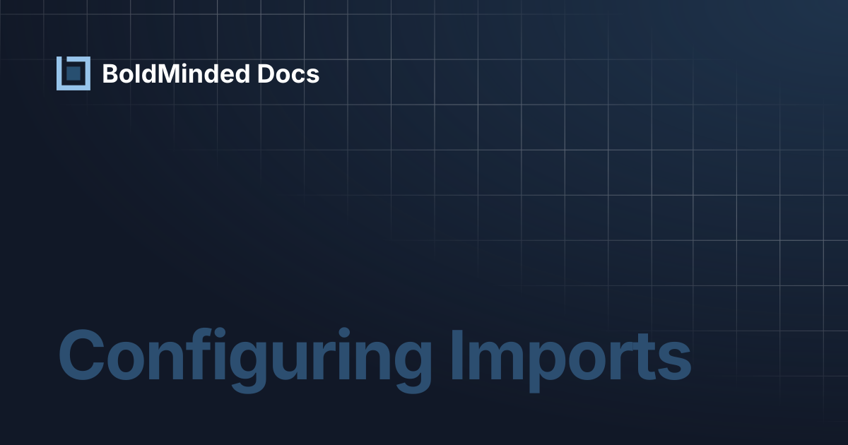 Configuring Imports | BoldMinded Docs
